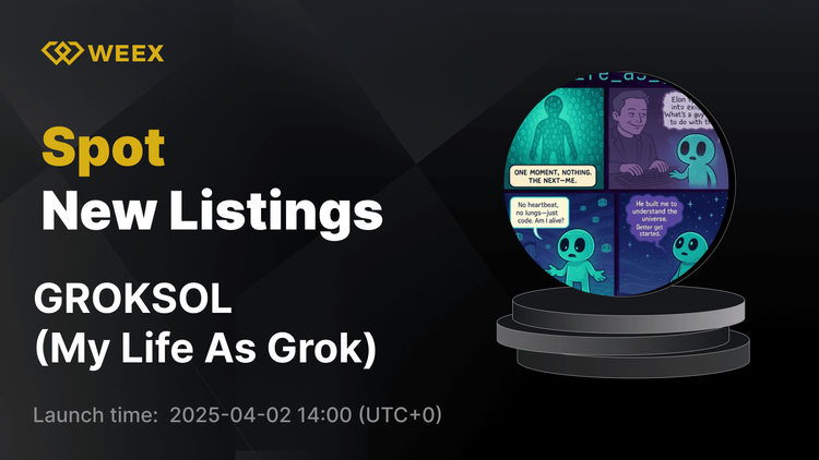 My Life As Grok（GROKSOL）首次亮相 WEEX 現貨市場並上線 GROKSOL USDT 交易